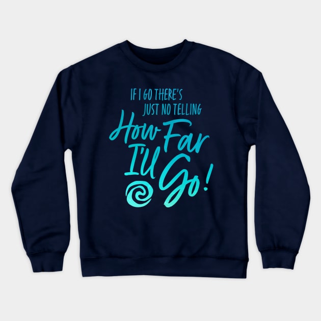 How Far I'll Go Crewneck Sweatshirt by Merlino Creative